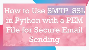 How to Use SMTP_SSL in Python with a PEM File for Secure Email Sending