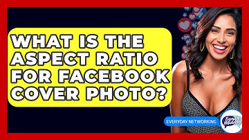 What Is The Aspect Ratio For Facebook Cover Photo? - Everyday-Networking