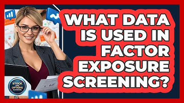 What Data Is Used In Factor Exposure Screening?