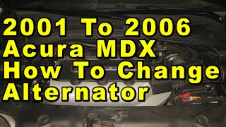 2001 To 2006 Acura MDX How To Change Alternator With Part Numbers