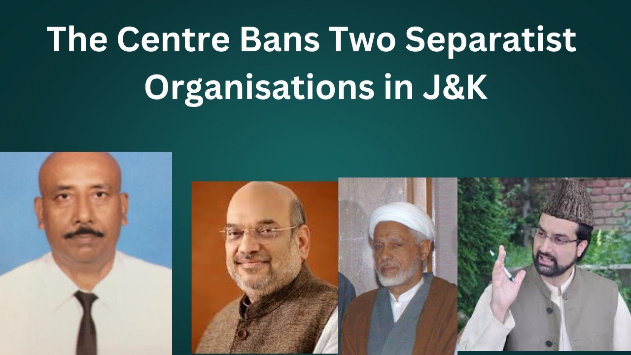 MHA (Ministry Of Home Affairs) bans two Separatist Organisations in J&K