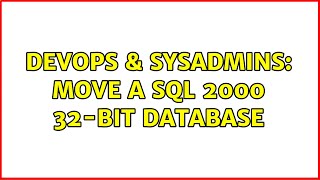 DevOps & SysAdmins: Move a SQL 2000 32-bit database (3 Solutions!!)