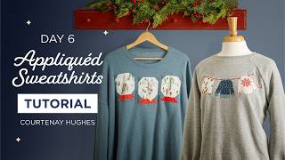 Learn How To Make Appliquéd Sweatshirts with Courtenay Hughes - Day 6 of Christmas in July