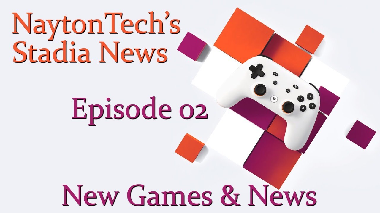 NaytonTech Stadia Weekly Ep 02 - Feb 25 Stadia News