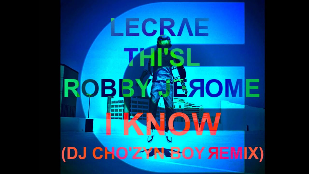 I Know (DJ Cho'zyn Boy Remix) - Lecrae, Thi'sl, Robby Jerome (No Turnbuckles Mixtape)