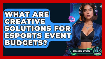 What Are Creative Solutions For Esports Event Budgets? - Pro Gaming Network