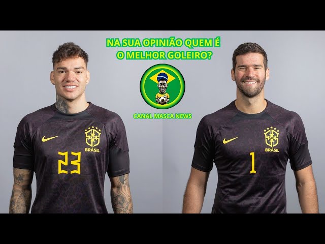 EDERSON VS ALISSON BECKER NA SUA OPINIÃO QUEM É O MELHOR GOLEIRO