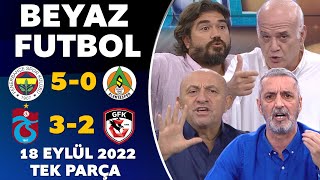 Beyaz Futbol 18 Eylül 2022 Tek Parça ( Fenerbahçe 5-0 Alanyaspor / Trabzonspor 3-2 Gaziantep )