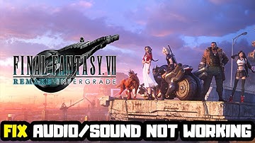 How to FIX FINAL FANTASY VII REMAKE Audio/Sound Not Working