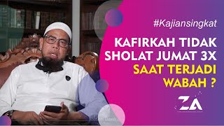 KAFIRKAH TIDAK SHOLAT JUMAT 3X SAAT WABAH? - USTADZ ZAINAL ABIDIN. LC., M.M