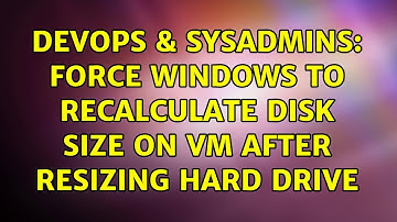 DevOps & SysAdmins: Force Windows to recalculate disk size on VM after resizing hard drive