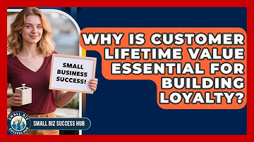 Why Is Customer Lifetime Value Essential For Building Loyalty? - Small Biz Success Hub