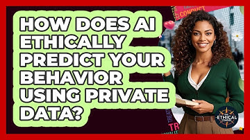 How Does AI Ethically Predict Your Behavior Using Private Data? - The Ethical Compass