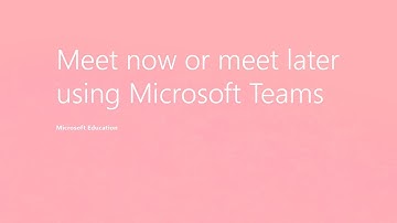 Teams Tip 8: Meet now or meet later using Microsoft Teams