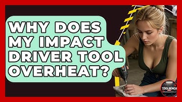 Why Does My Impact Driver Tool Overheat? - ToolBench Pros