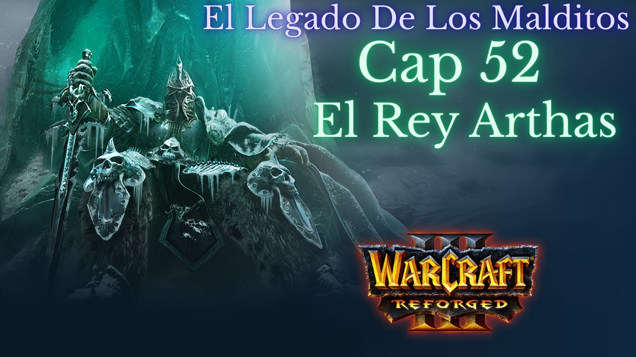Warcraft 3 Reforged campaña Cap 52 El Rey Arthas