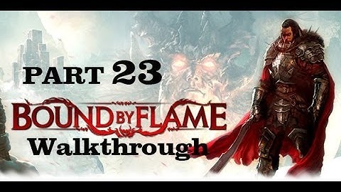 Bound By Flame Part 23 Walkthrough Playthrough Gameplay HD [PS3/PS4/Xbox360/PC]