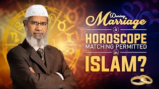 During Marriage is Horoscope Matching Permitted in Islam? - Dr Zakir Naik
