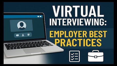 Employer Tips for Video And Virtual Interviews