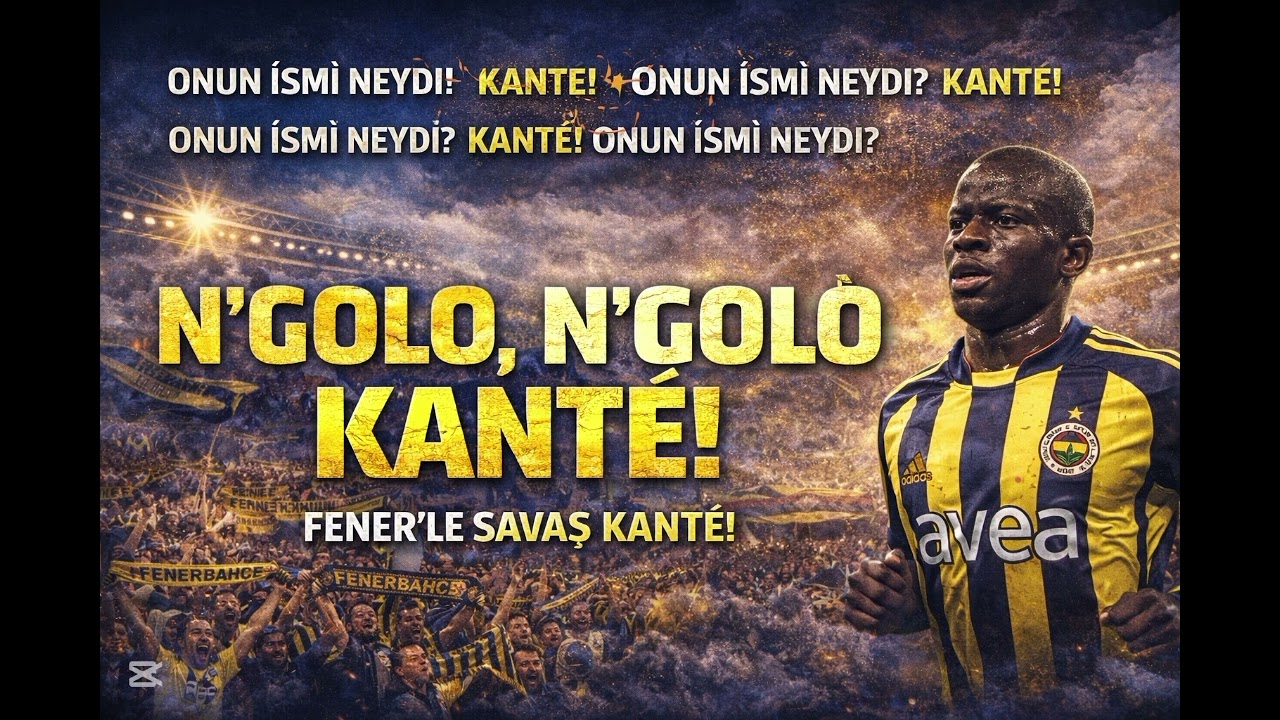 🎵 N’GOLO KANTÉ FENERBAHÇEMİZE HAYRLI OLSUN