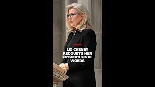 Liz Cheney recounts her father Dick Cheney's final words
