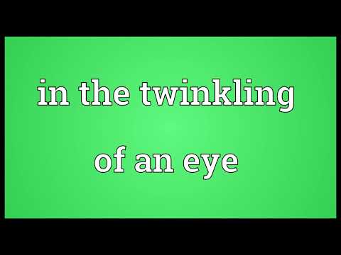 In the twinkling of an eye Meaning