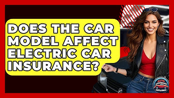 Does The Car Model Affect Electric Car Insurance? - Auto Coverage Explained