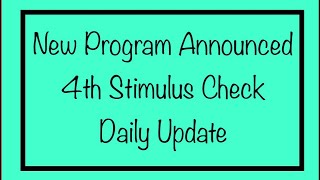 New Program Announced! 4th Stimulus Check & Daily Update
