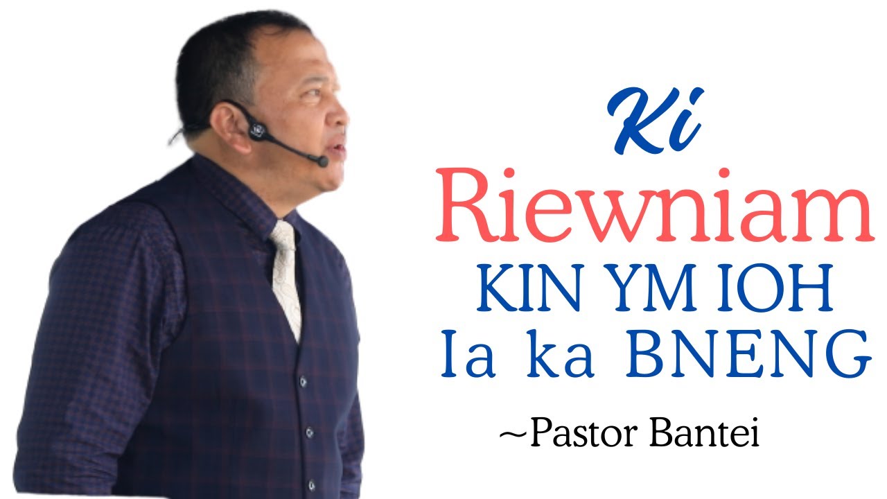 Ki Riewniam kin ym ioh ia ka Bneng | Pastor Bantei Potternet Tv 2023 ...