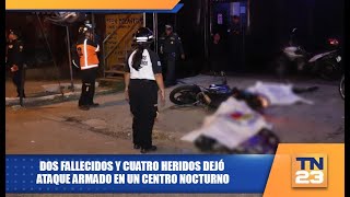 Dos fallecidos y cuatro heridos dejó ataque armado en un centro nocturno