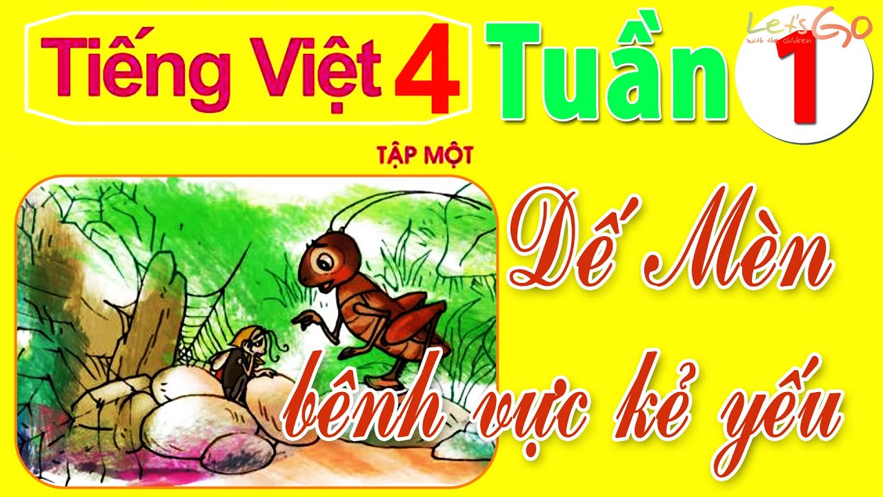 TIẾNG VIỆT LỚP 4: TUẦN 1 – DẾ MÈN BÊNH VỰC KẺ YẾU | LET'S GO