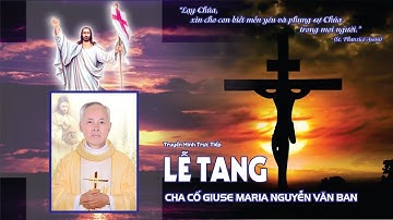 Lễ Viếng Cha Cố Giuse Nguyễn Văn Ban