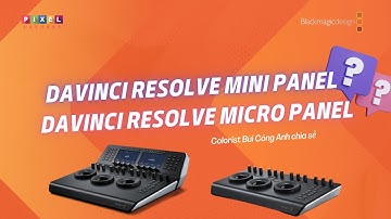 Colorist Bùi Công Anh chia sẻ về DaVinci Resolve Mini Panel và DaVinci Resolve Micro Panel