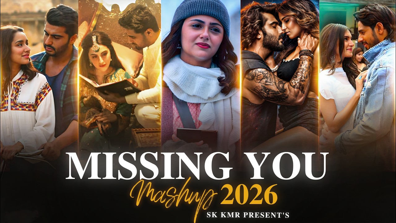 Missing You Mashup 2026 | Sk Kmr | Sad Love Songs | Arijit Singh | Jubin Nautiyal | Saiyaara Mashup
