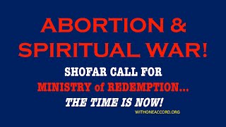 ABORTION & SPIRITUAL WAR! Shofar Call for Ministry of Redemption