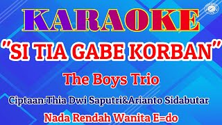 KARAOKE SI TIA GABE KORBAN NADA RENDAH WANITA|THE BOYS TRIO||LAGU BATAK
