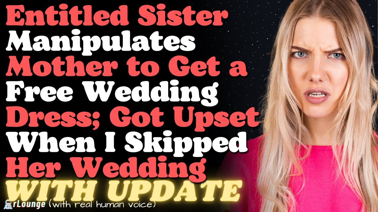 Sister Manipulates Mother to Get a Free Wedding Dress and Got Upset When I Skipped Her Wedding