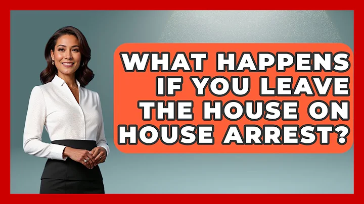 What Happens If You Leave The House On House Arrest? - Jail & Prison Insider