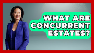What Are Concurrent Estates? - Law School Prep Hub