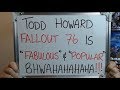 TODD HOWARD: Fallout 76 is "Fabulous" & "Popular" BWHAHAHHAHAHA!!