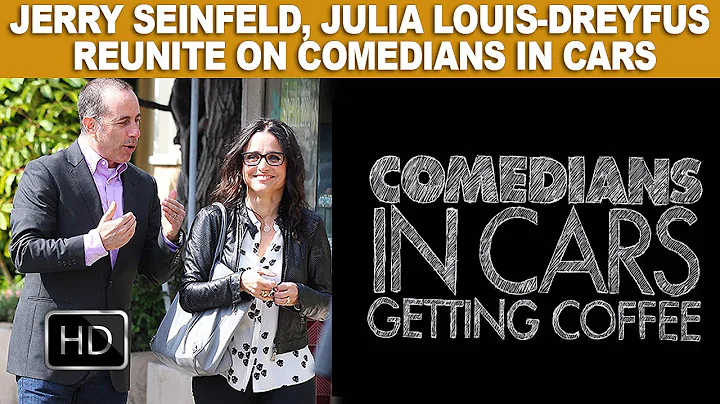 Jerry Seinfeld, Julia Louis-Dreyfus Reunite On Comedians In Cars