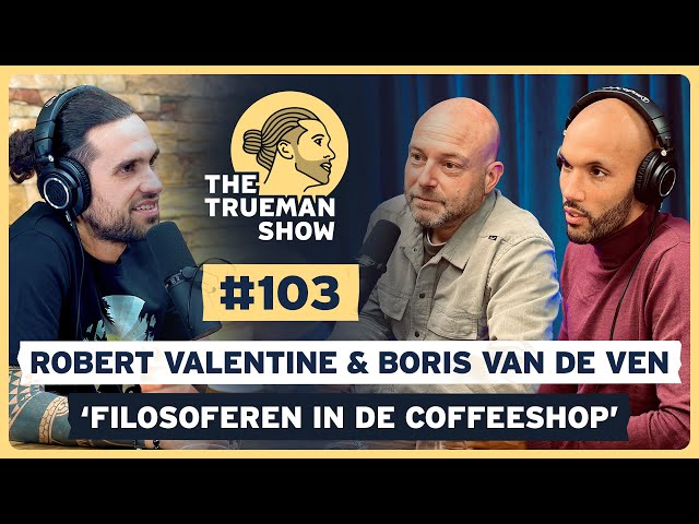 The Trueman Show #103 Robert Valentine & Boris van de Ven ‘Filosoferen in de coffeeshop'