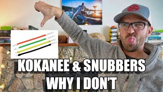 Snubbers and Kokanee: Why I Don't