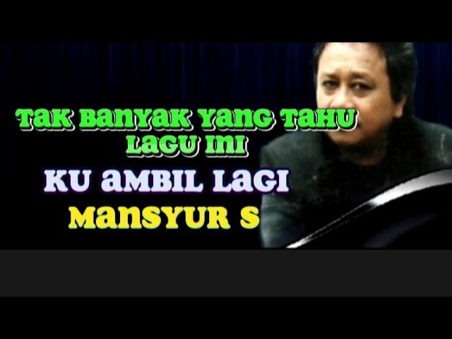 Lagu terkeren!!!Mansyur s ku ambil lagi class=