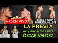 EN VIVO | La Previa Vaquero Navarrete vs. Óscar Valdez
