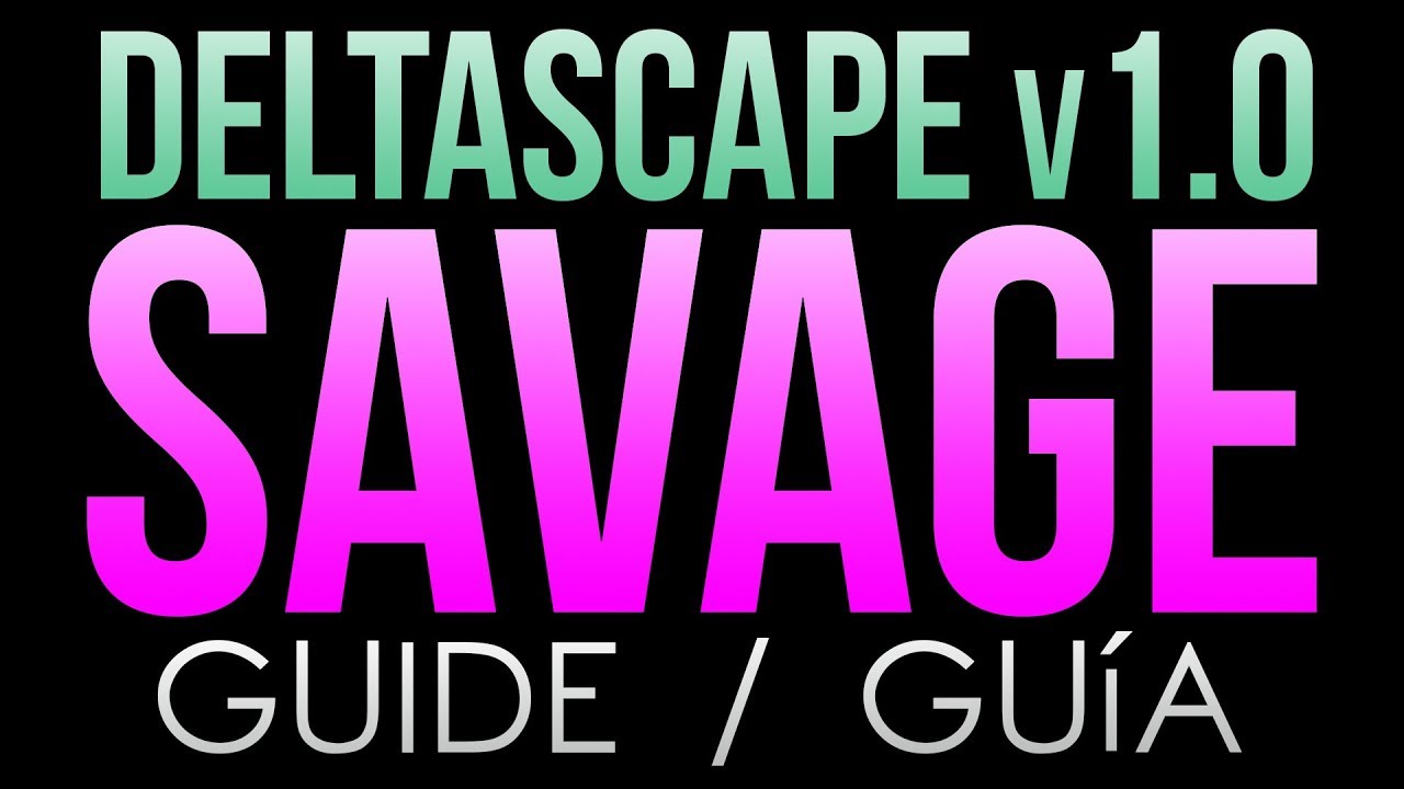 Deltascape v1.0 (Savage) GUIDE / GUÍA YouTube