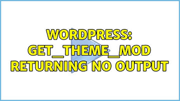 Wordpress: get_theme_mod returning no output