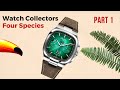 The Different Types of Wrist Watch Buyers & Collectors. 4 Species. // Part 1