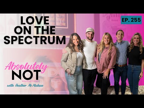 Love on the Spectrum  | Absolutely Not with Heather McMahan | March 20, 2024
