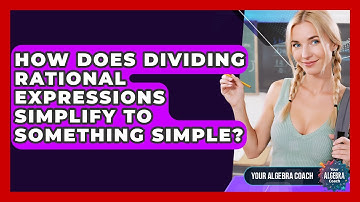 How Does Dividing Rational Expressions Simplify To Something Simple? - Your Algebra Coach